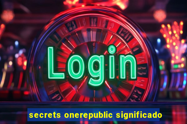 secrets onerepublic significado